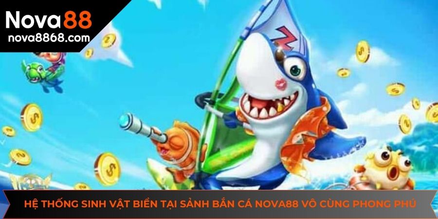 Hệ thống sinh vật biển tại sảnh bắn cá NOVA88 vô cùng phong phú