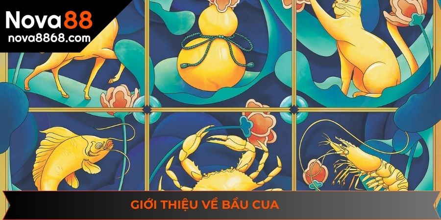 Giới thiệu tổng quan về bầu cua tôm cá tại sân chơi NOVA88