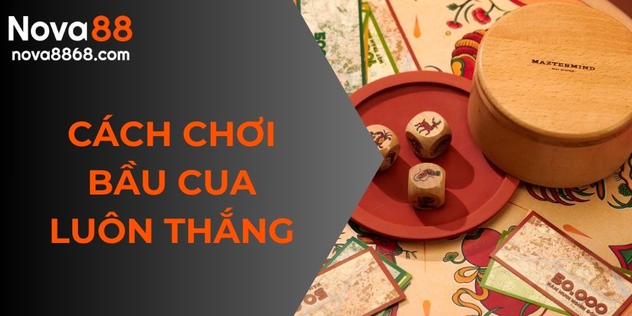 cách chơi bầu cua luôn thắng