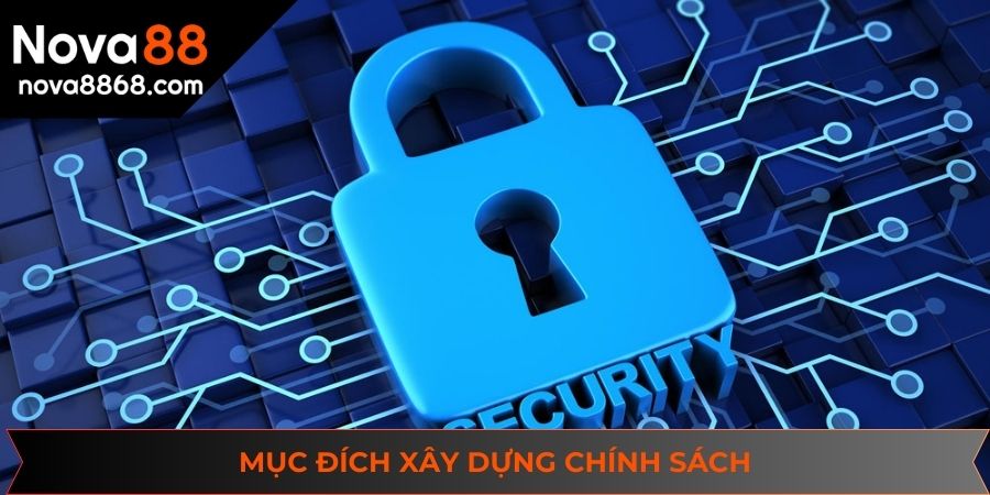 Mục đích thiết lập chính sách bảo mật là gì?