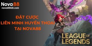 đặt cược liên minh huyền thoại tại nova88