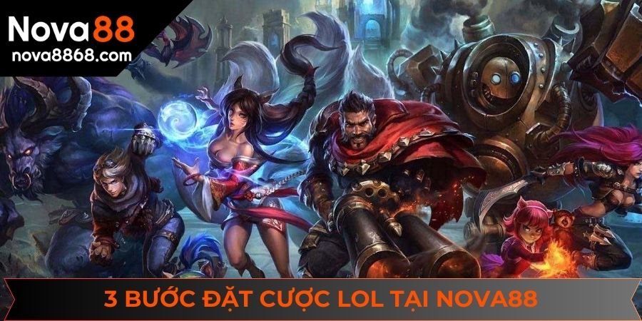 Chi tiết các bước đặt cược League of Legends tại nhà cái NOVA88