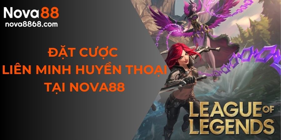 đặt cược liên minh huyền thoại tại nova88