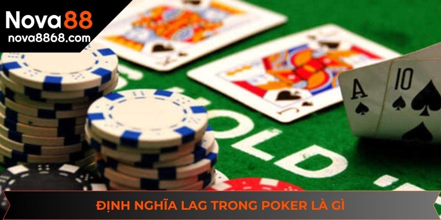 Định nghĩa LAG trong poker là gì