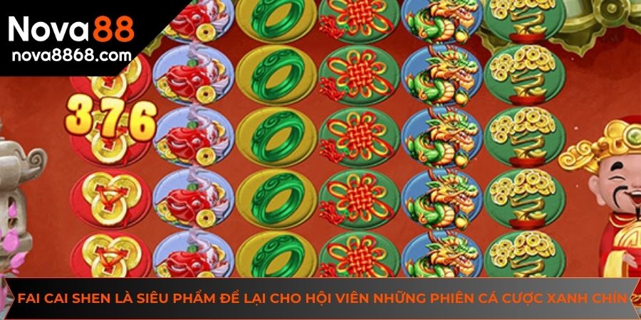 Fai Cai Shen là siêu phẩm để lại cho hội viên những phiên cá cược xanh chín