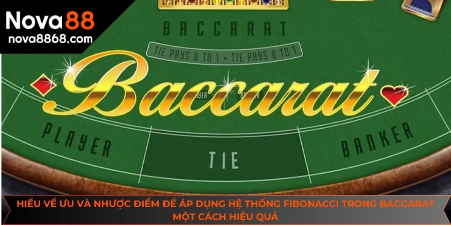 Hiểu về ưu và nhược điểm để áp dụng hệ thống fibonacci trong baccarat hiệu quả