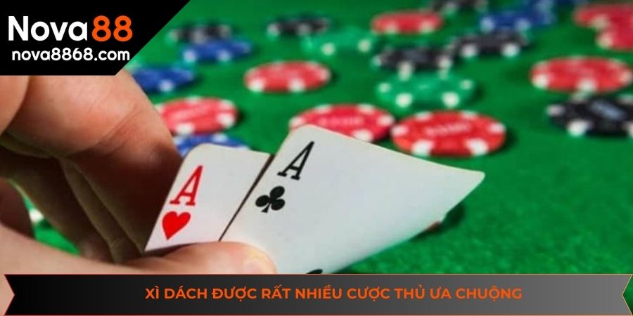 Bộ môn xì dách tại sảnh game bài NOVA88 được rất nhiều cược thủ ưa chuộng