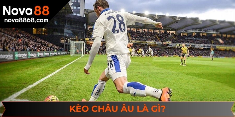 Giới thiệu về kèo cược bóng đá châu Âu