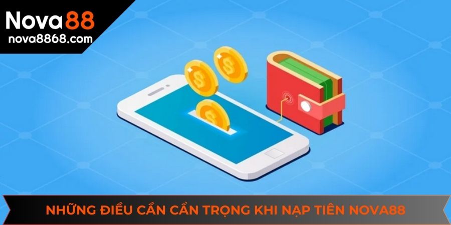Lưu ý quan trọng trong giai đoạn nạp tiền NOVA88