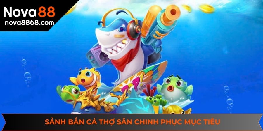 Sảnh bắn cá giúp người chơi hóa thân thành chú thợ săn chinh phục mục tiêu
