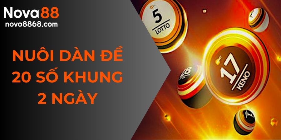 nuôi dàn đề 20 số khung 2 ngày