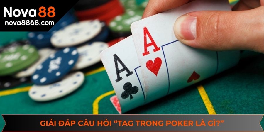 Giải đáp câu hỏi “TAG trong Poker là gì?”