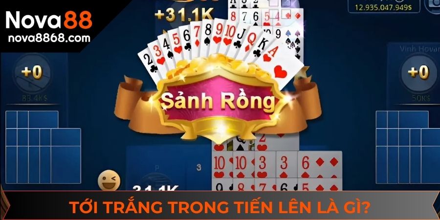 Tìm hiểu thuật ngữ tới trắng trong tiến lên là gì?