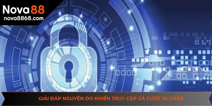 Giải đáp nguyên do khiến truy cập cá cược bị chặn