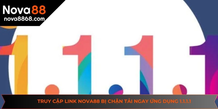 Truy cập link NOVA88 bị chặn hãy tải ngay ứng dụng 1.1.1.1