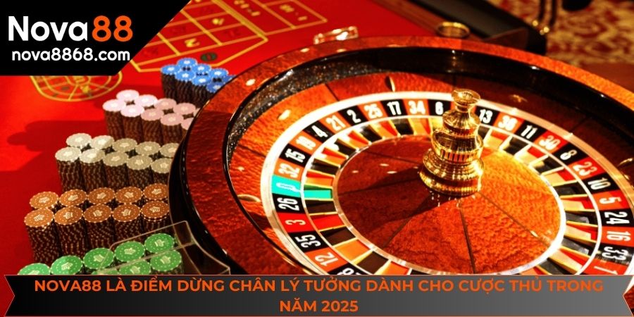 NOVA88 là điểm dừng chân lý tưởng dành cho cược thủ trong năm 2025