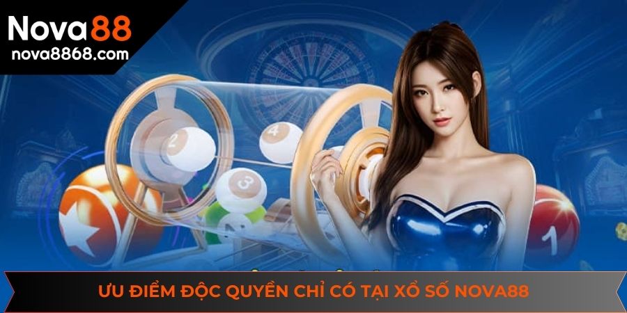 Những ưu điểm giúp xổ số NOVA88 nổi bật trong cộng đồng cược thủ